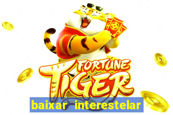 baixar interestelar filme completo dublado